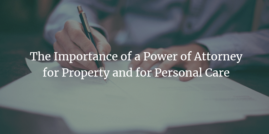 Importance of a PoA for Property and for Personal Care
