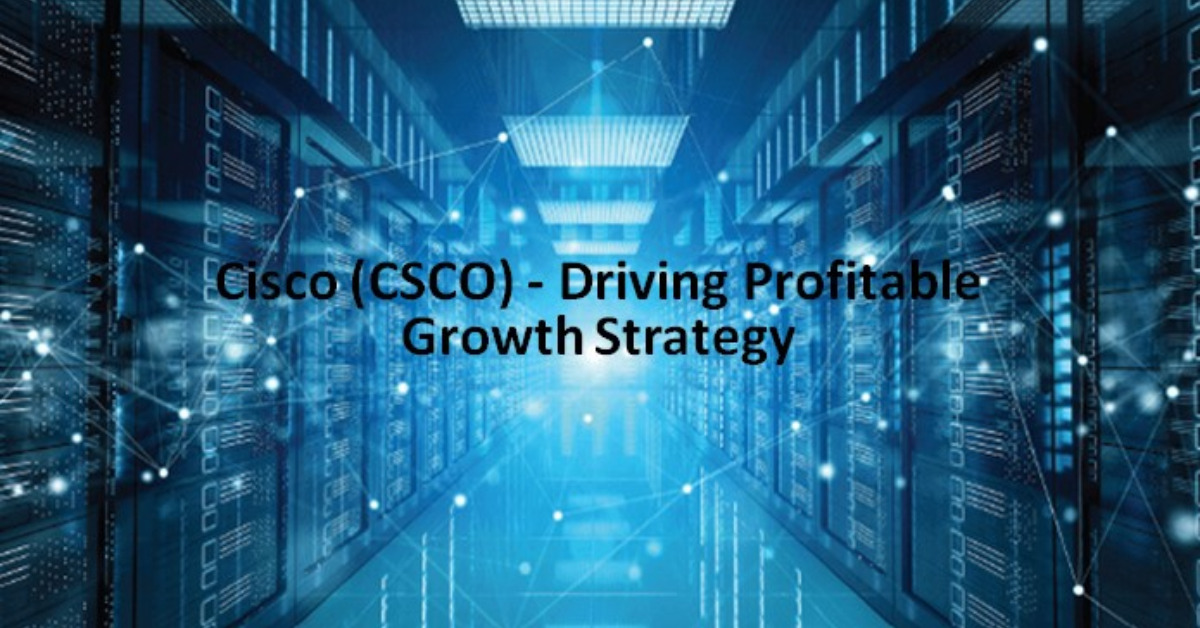 CSCO - Driving Profitable Growth Strategy