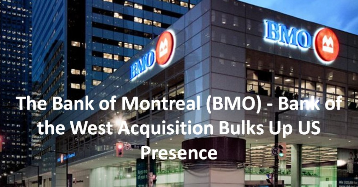 BMO - Bank of the West Acquisition Bulks Up US Presence