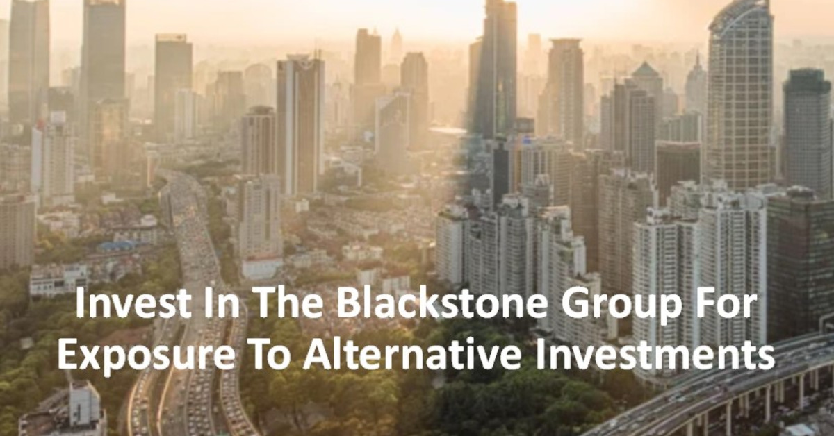 Invest In The Blackstone Group For Exposure To Alternative Investments