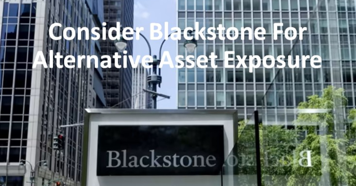 Consider Blackstone For Alternative Asset Exposure