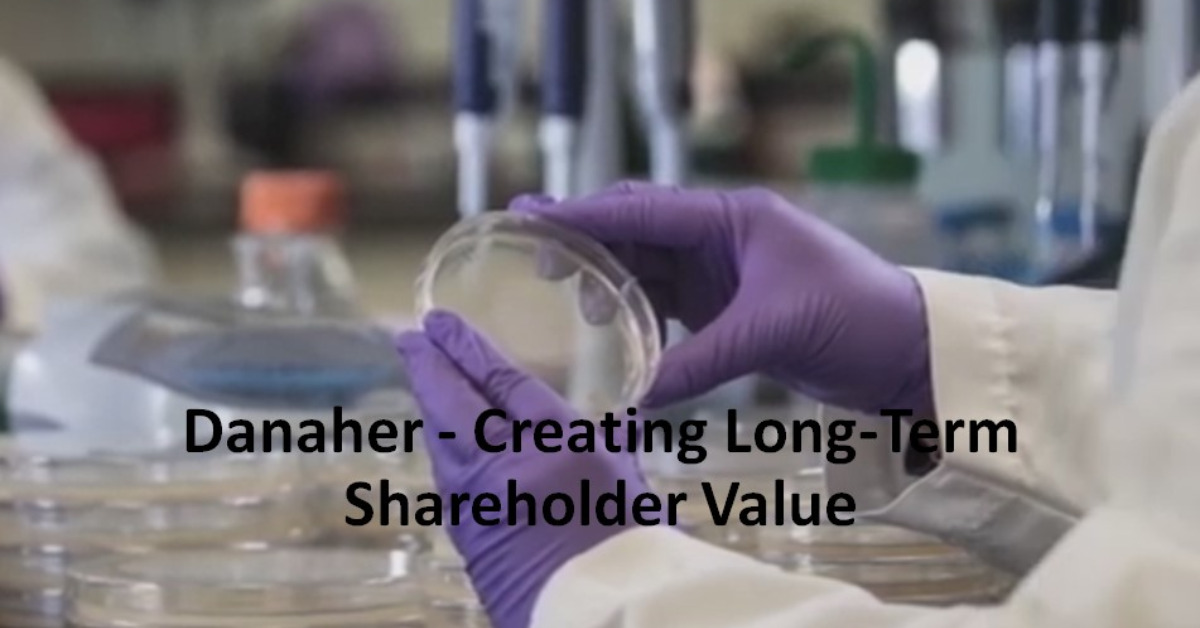 Danaher - Creating Long-Term Shareholder Value