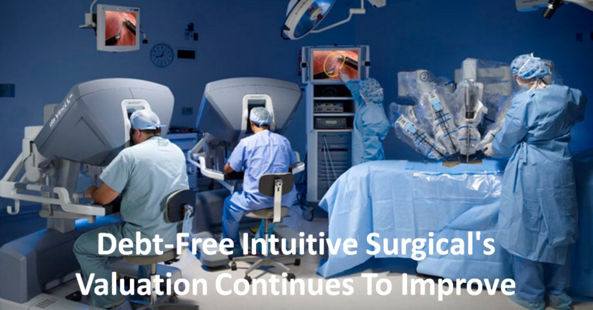 Debt-Free Intuitive Surgical's Valuation Continues To Improve