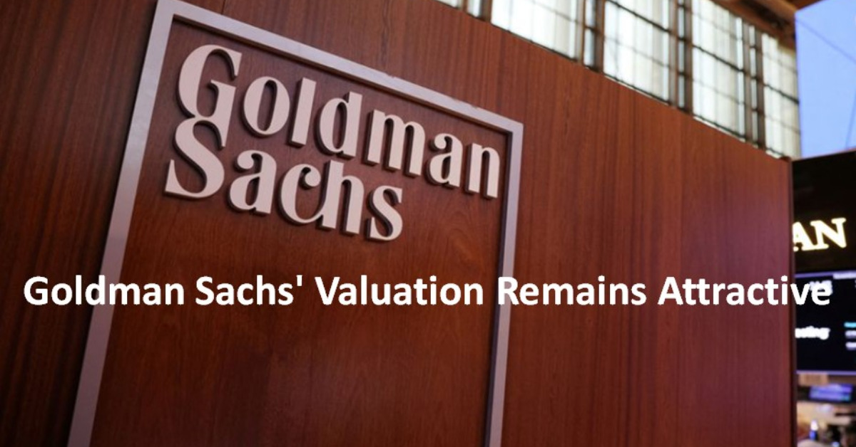 Goldman Sachs' Valuation Remains Attractive