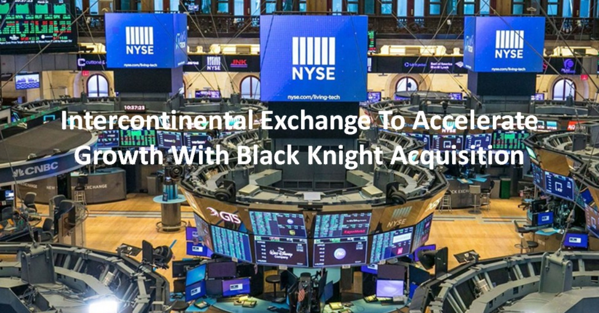 Intercontinental Exchange To Accelerate Growth With Black Knight Acquisition