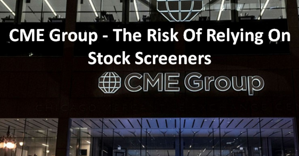 CME Group - The Risk Of Relying On Stock Screeners