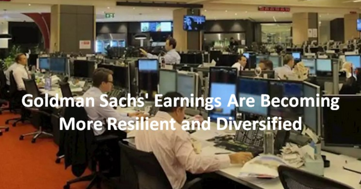Goldman Sachs' Earnings Are Becoming More Resilient and Diversified