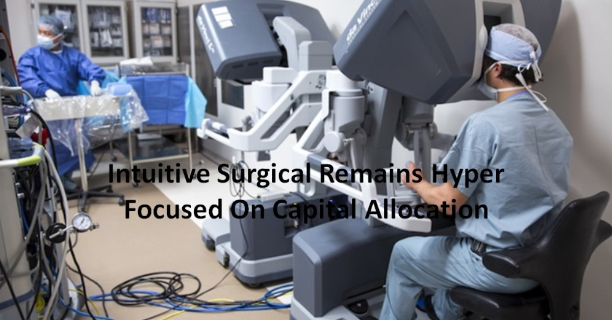 Intuitive Surgical Remains Hyper Focused On Capital Allocation