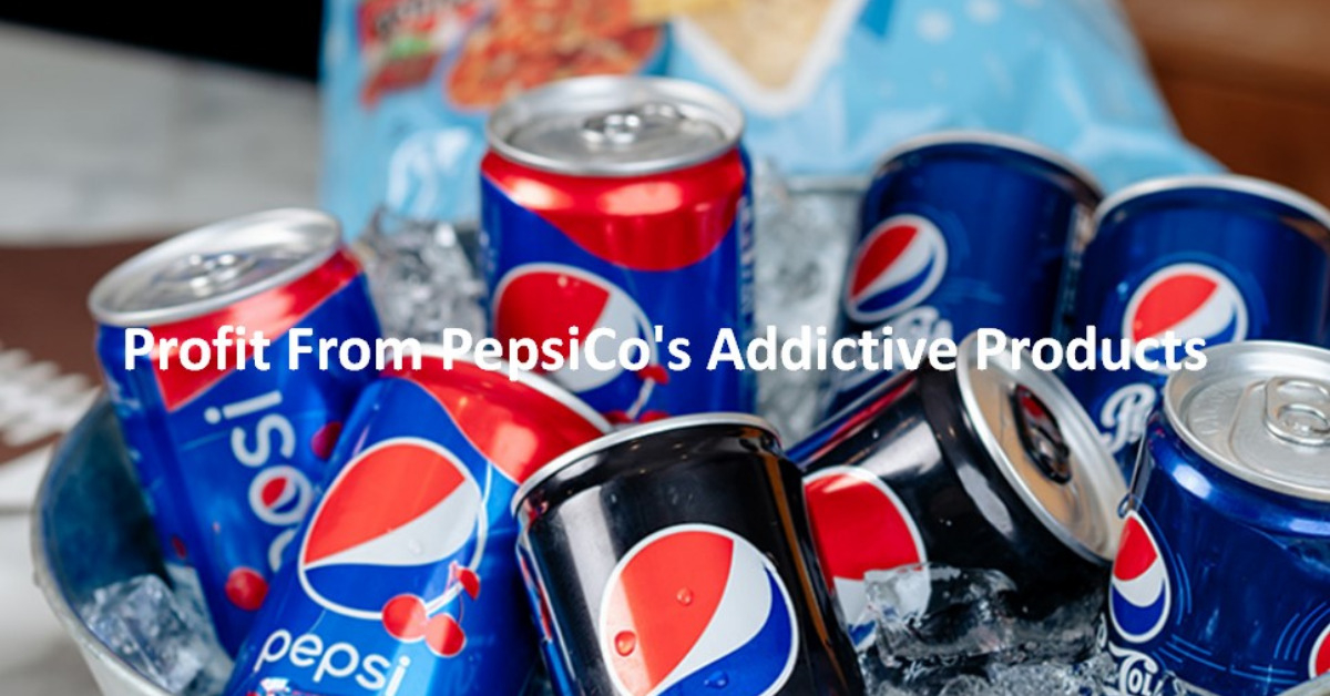 Profit From PepsiCo's Addictive Products