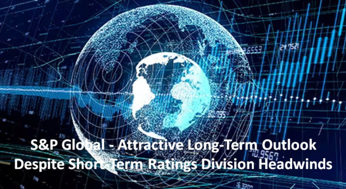 S&P Global - Attractive Long-Term Outlook Despite Short-Term Ratings Division Headwinds