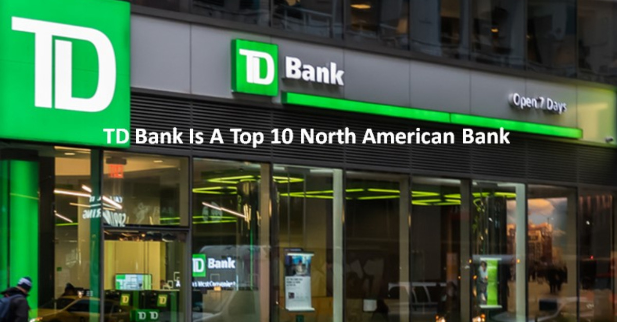 TD Bank Is A Top 10 North American Bank