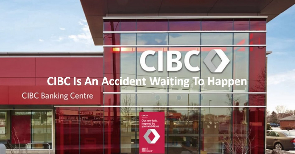 CIBC Is An Accident Waiting To Happen