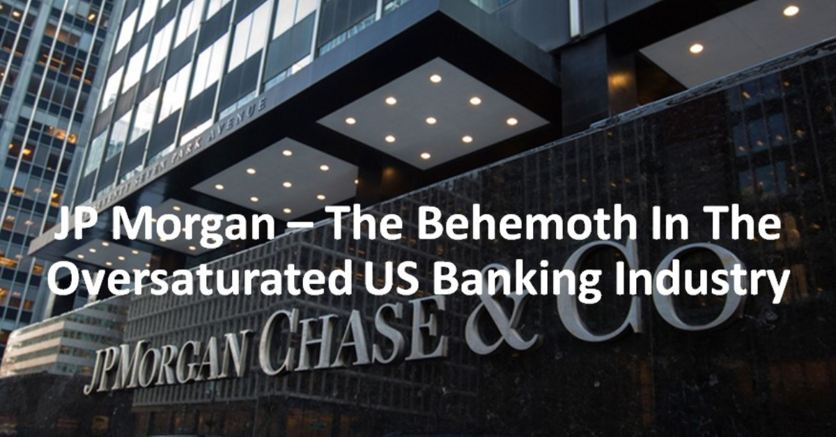 JP Morgan – The Behemoth In The Oversaturated US Banking Industry