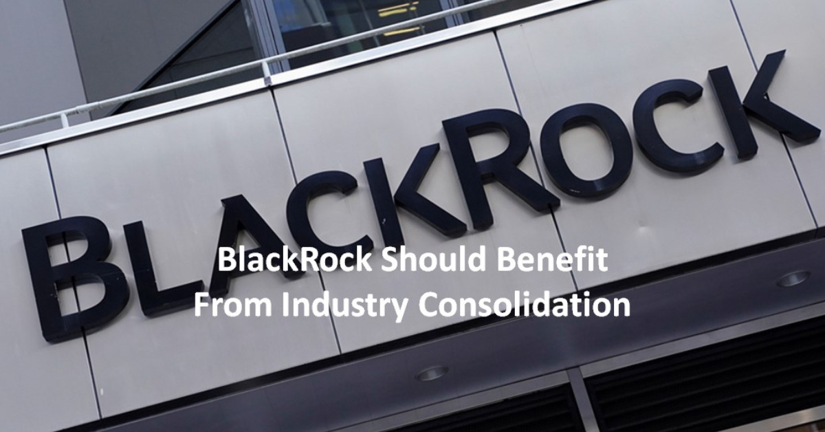 BlackRock Should Benefit From Industry Consolidation