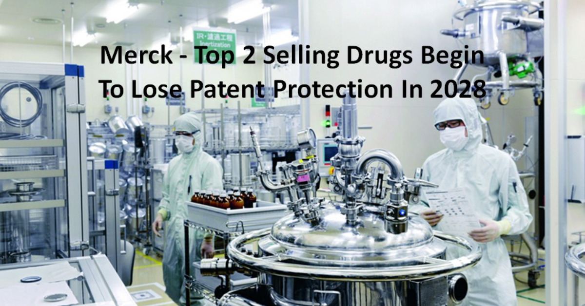 Merck - Top 2 Selling Drugs Begin To Lose Patent Protection In 2028