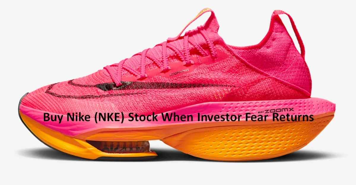 Buy Nike (NKE) Stock When Investor Fear Returns