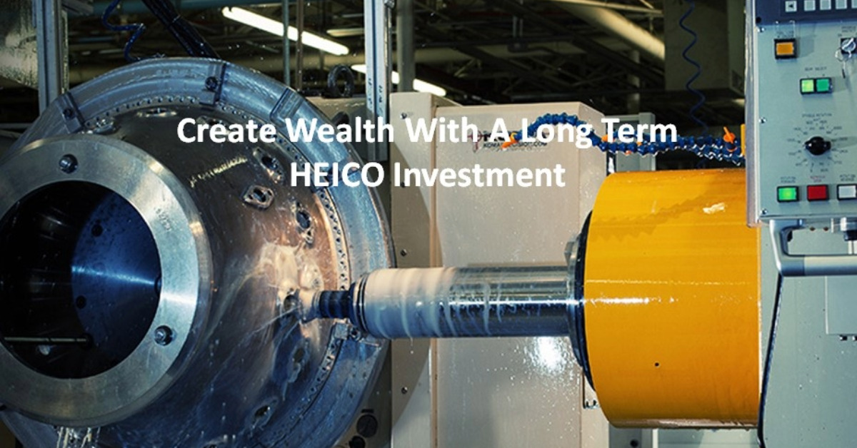 Create Wealth With A Long Term HEICO Investment