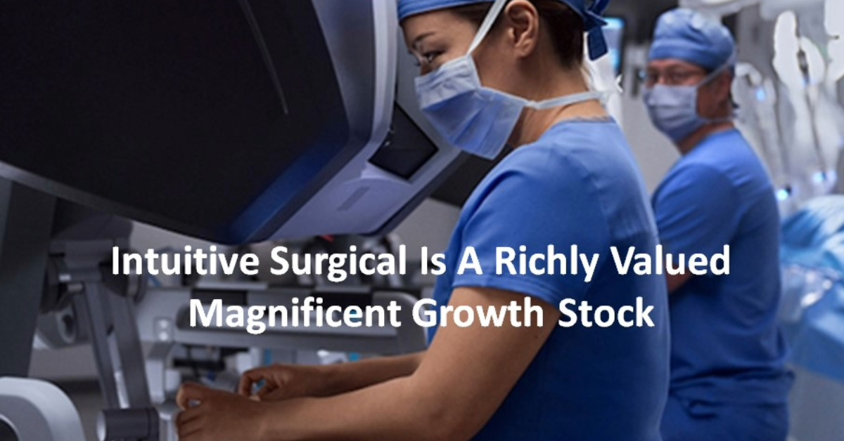 Intuitive Surgical Is A Richly Valued Magnificent Growth Stock