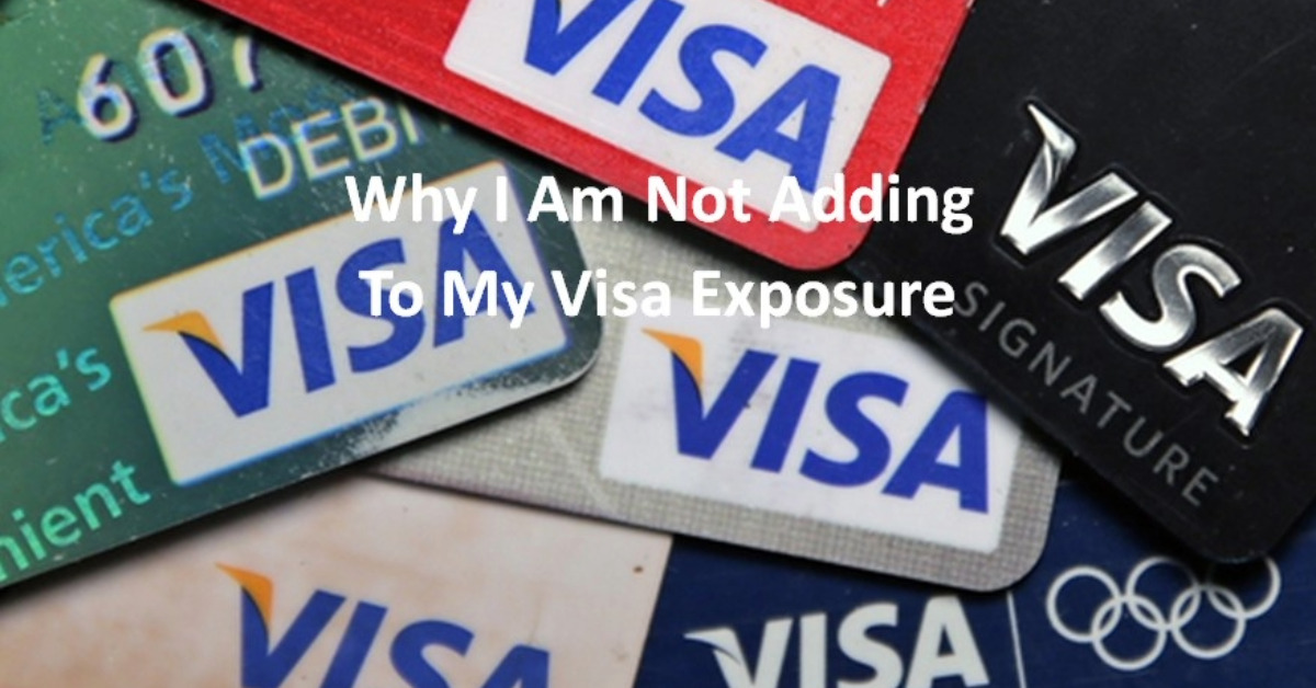 Why I Am Not Adding To My Visa Exposure