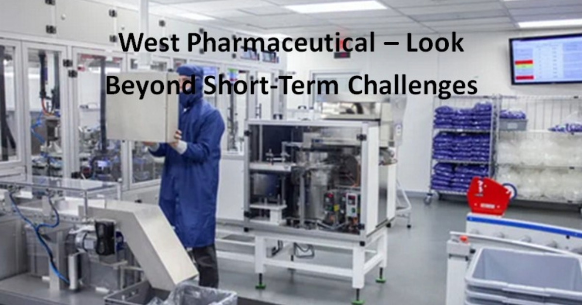 West Pharmaceutical - Look Beyond Short-Term Challenges