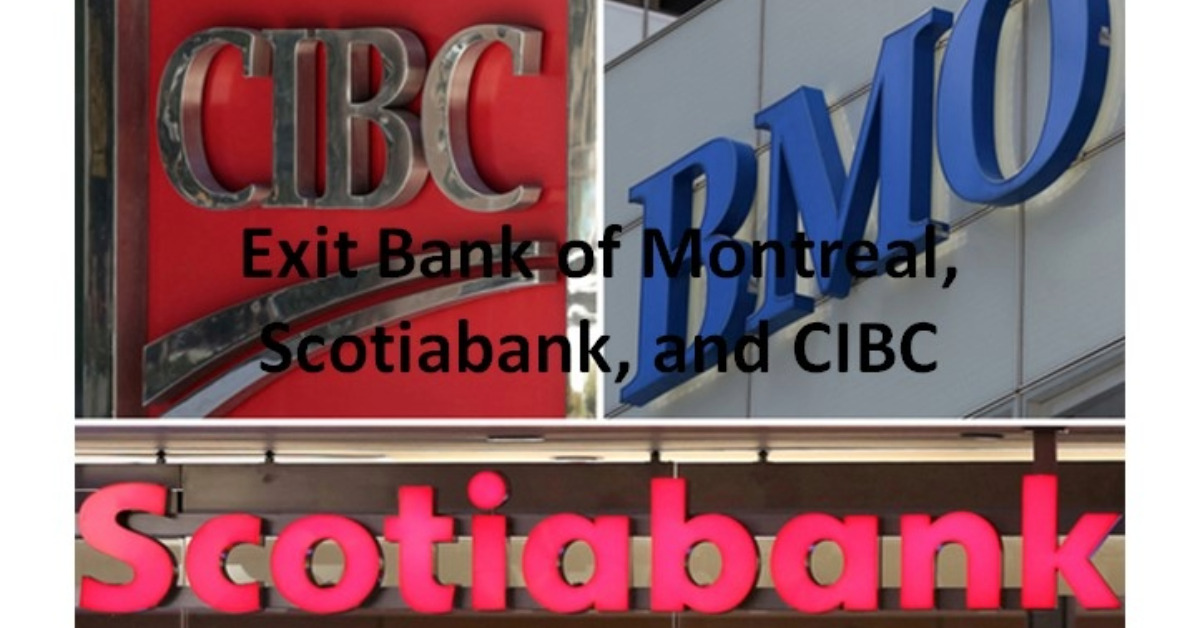 Exit Bank of Montreal, Scotiabank, and CIBC