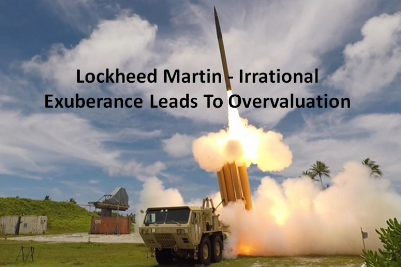 Lockheed Martin - Irrational Exuberance Leads To Overvaluation