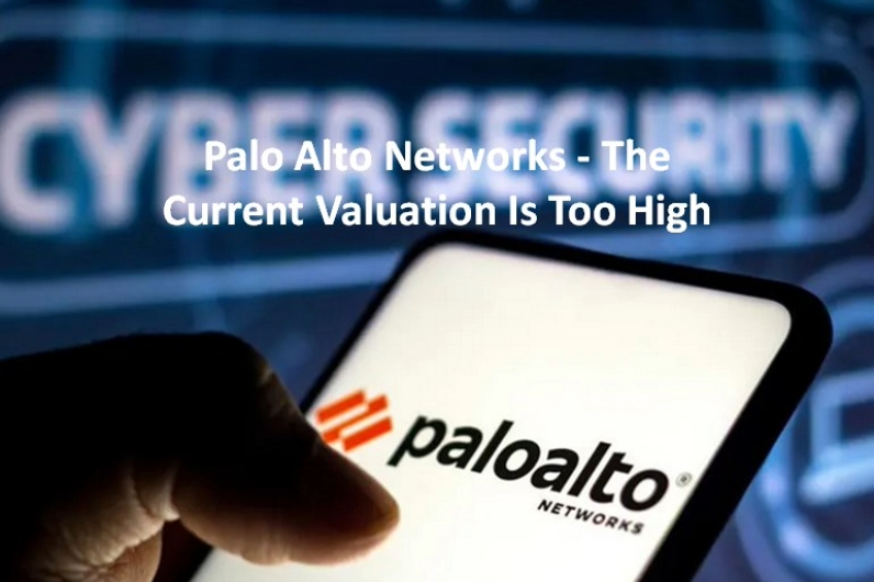 Palo Alto Networks - The Current Valuation Is Too High