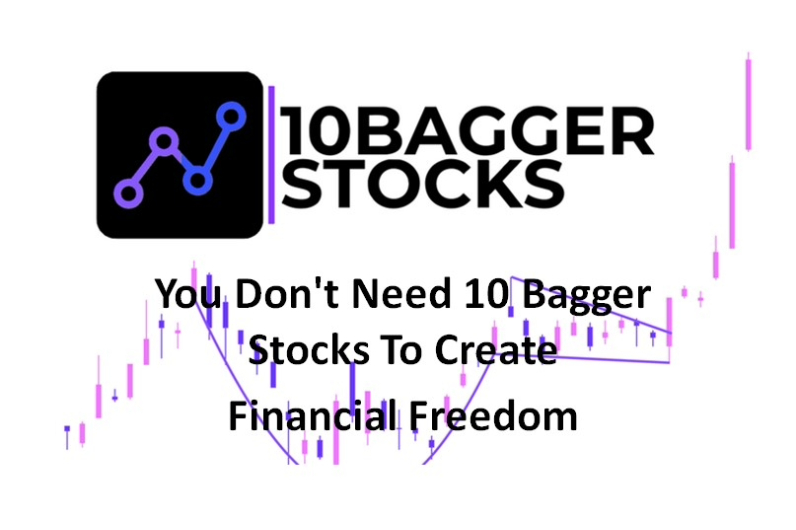 You Don't Need 10 Bagger Stocks To Create Financial Freedom