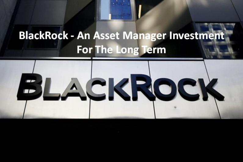 BlackRock - An Asset Manager Investment For The Long Term