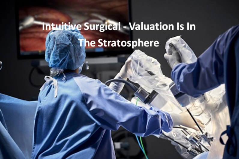 Intuitive Surgical - Valuation Is In The Stratosphere