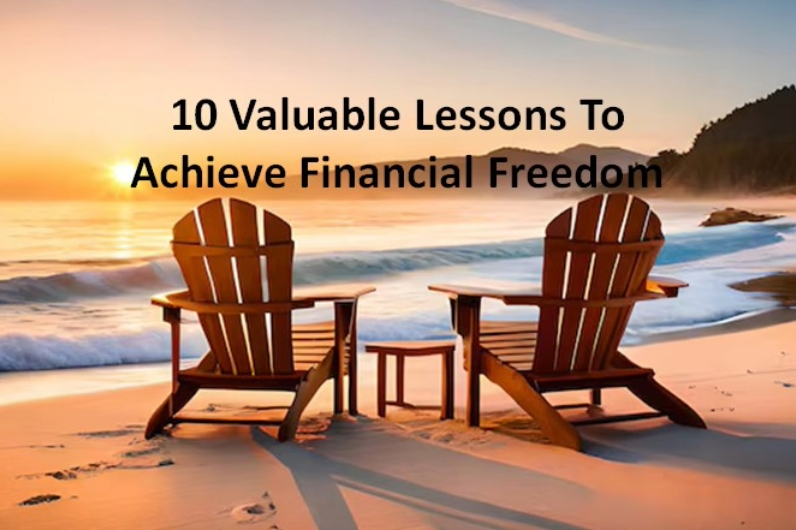 10 Valuable Lessons To Achieve Financial Freedom