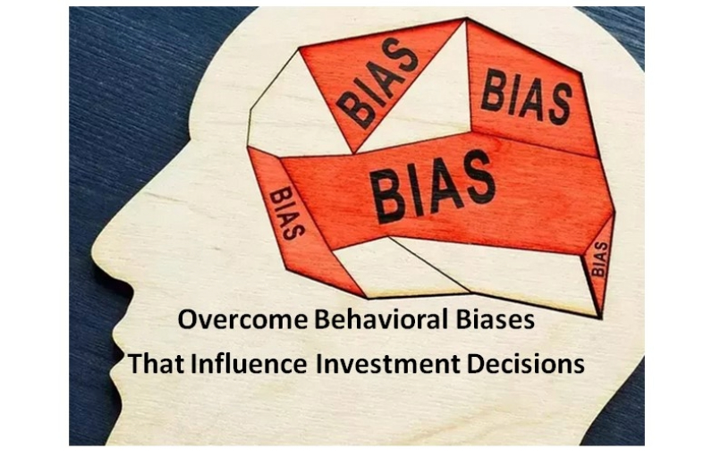 Overcome Behavioral Biases That Influence Investment Decisions