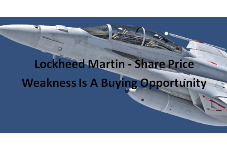 Lockheed Martin's Share Price Weakness Is A Buying Opportunity