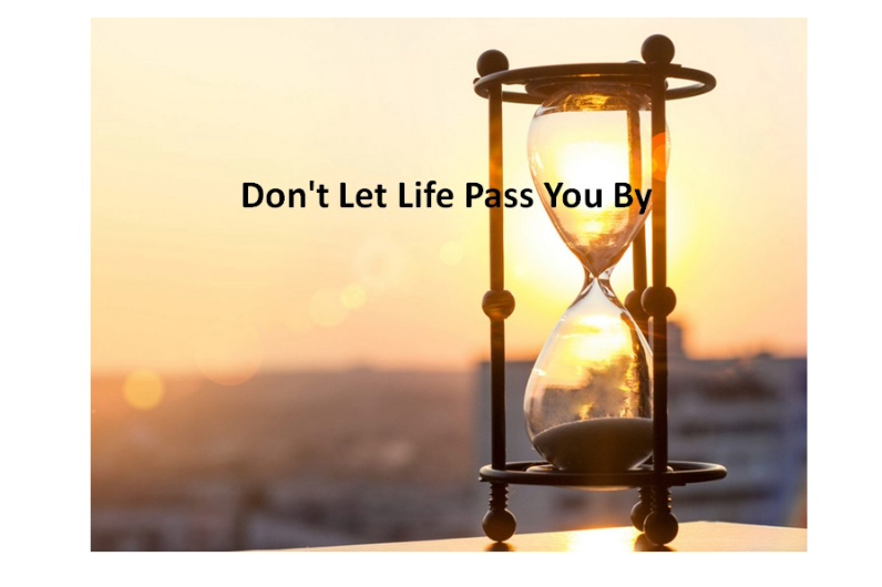 Don't Let Life Pass You By